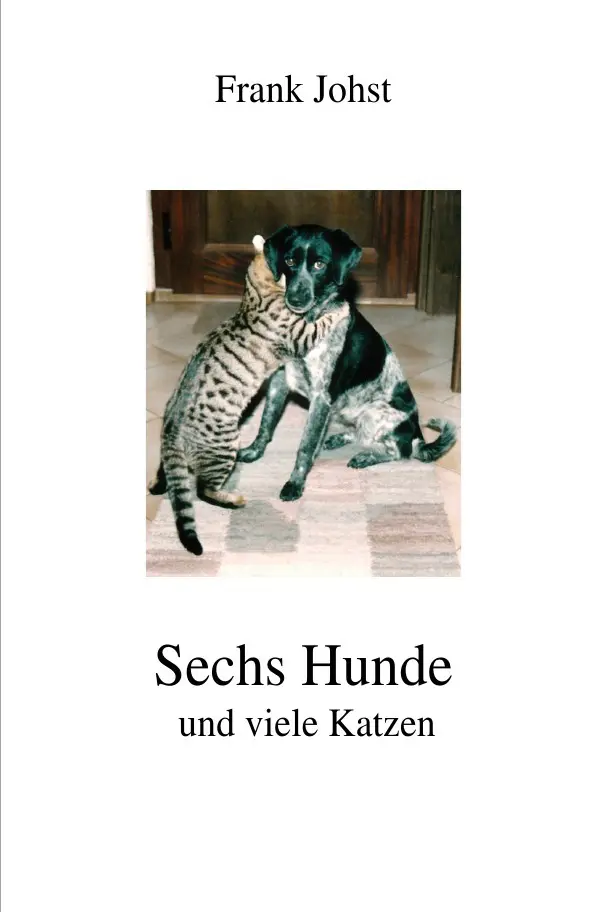 Cover: 9783741832437 | Sechs Hunde und viele Katzen | Frank Johst | Taschenbuch | 104 S.
