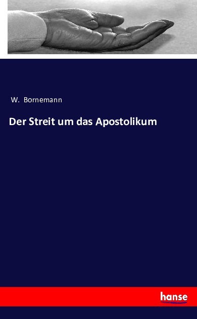 Der Streit um das Apostolikum | W. Bornemann | Taschenbuch | Deutsch | Hansebooks | EAN 9783743362437 - Bornemann, W.