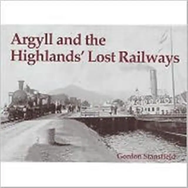 Cover: 9781840332537 | Argyll and the Highlands' Lost Railways | Gordon Stansfield | Buch