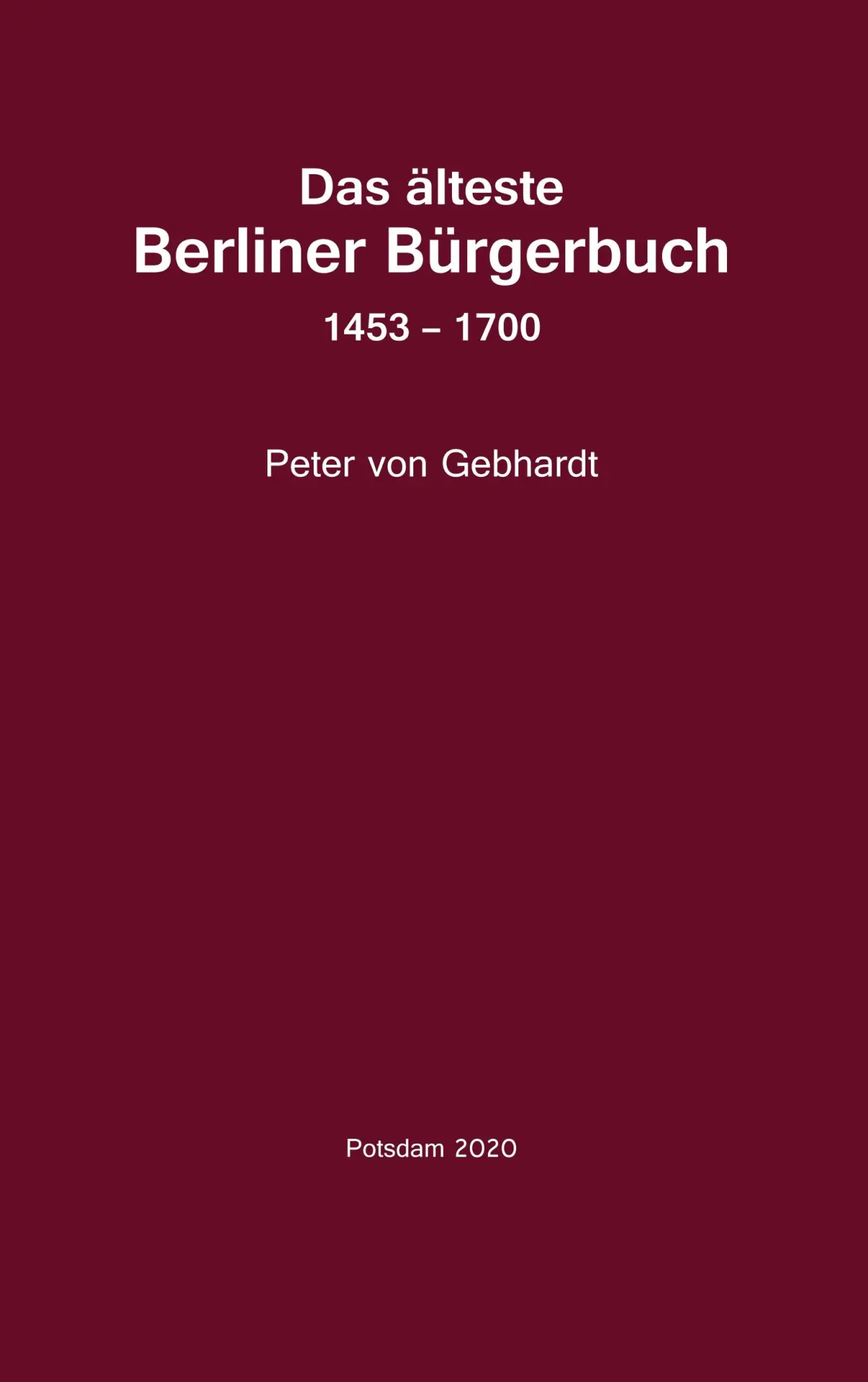 Das älteste Berliner Bürgerbuch 1453 - 1700: Quellen unf Forschungen zur Geschichte Berlins (Edition Brandenburgische Geschichte(n))