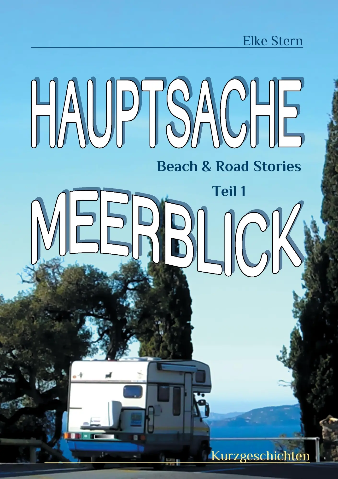 Hauptsache Meerblick: Beach & Road Stories Teil 1