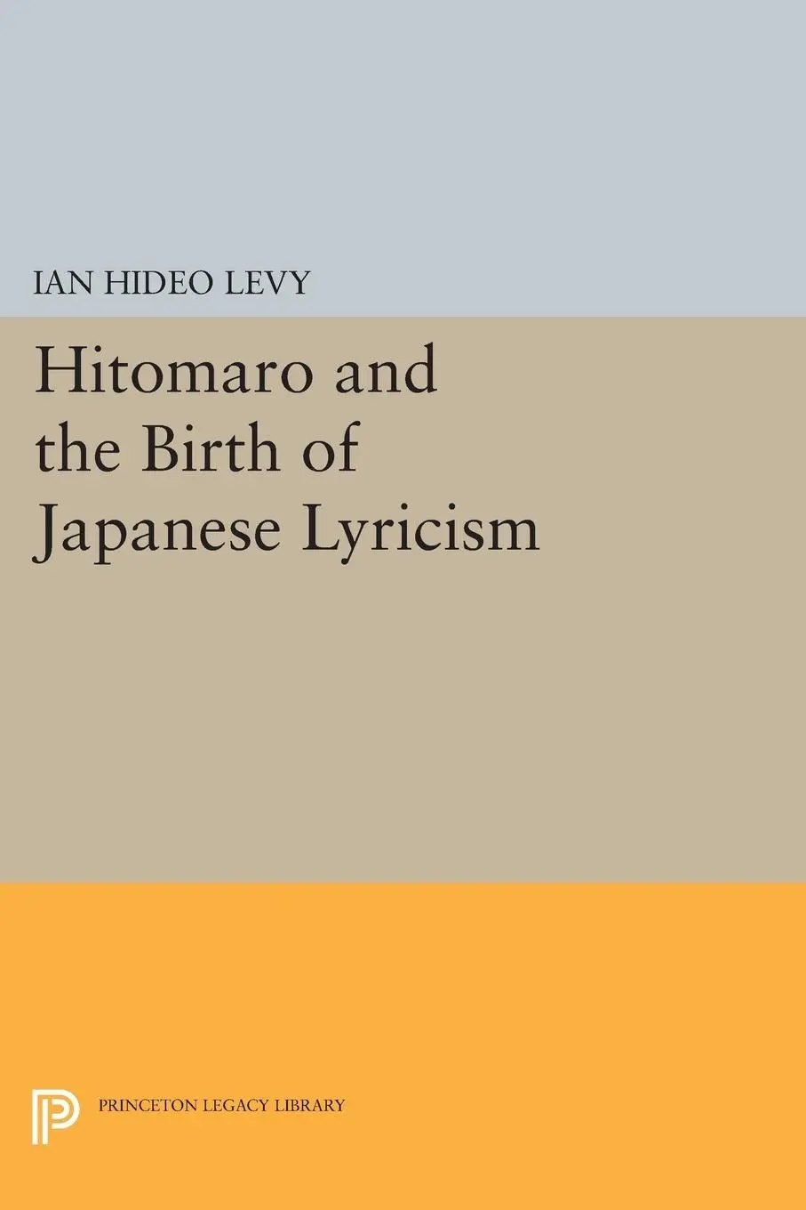 Cover: 9780691612737 | Hitomaro and the Birth of Japanese Lyricism | Ian Hideo Levy | Buch
