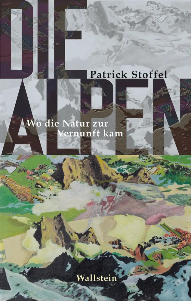 Cover: 9783835332737 | Die Alpen | Wo die Natur zur Vernunft kam | Patrick Stoffel | Buch