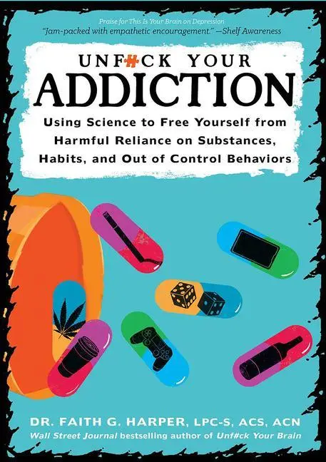 Cover: 9781621062837 | Unfuck Your Addiction: Using Science to Free Yourself from Harmful...