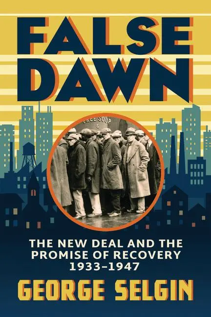 Cover: 9780226832937 | False Dawn | The New Deal and the Promise of Recovery, 1933-1947