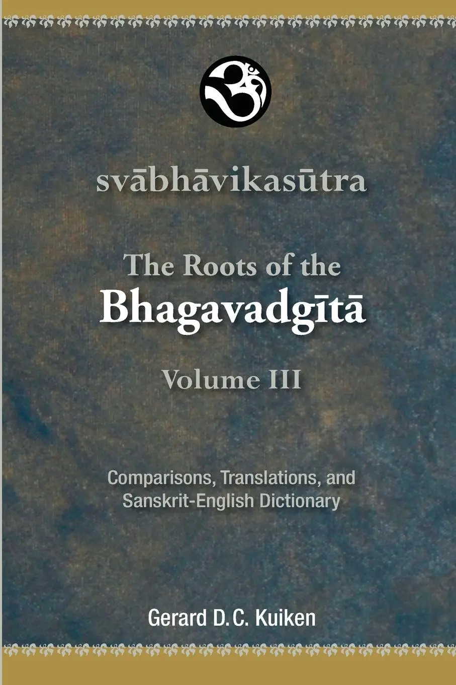 Cover: 9789078623137 | Svabhavikasutra | The Roots of the Bhagavadgita, Volume III | Kuiken