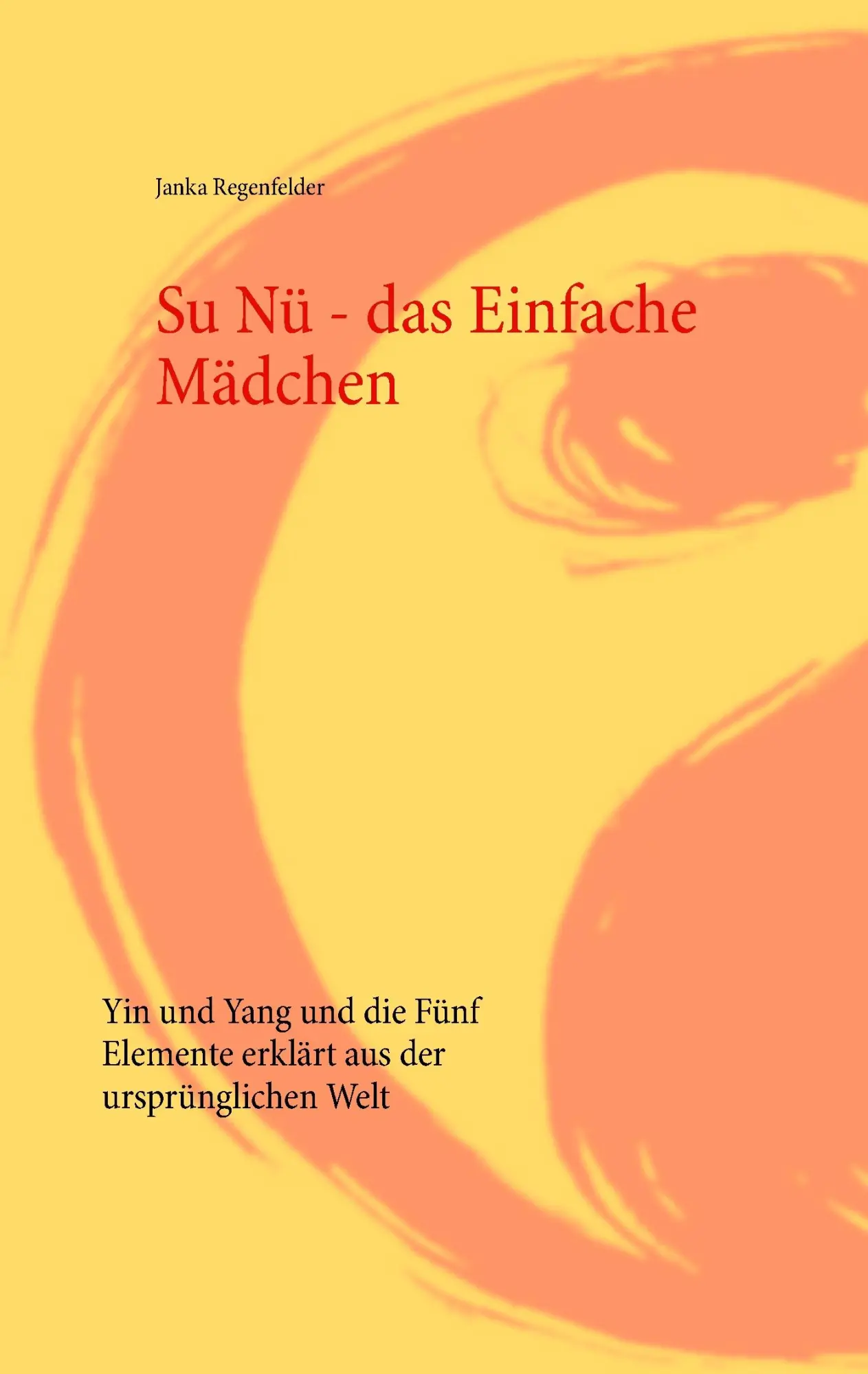 Cover: 9783734753237 | Su Nü - das Einfache Mädchen | Janka Regenfelder | Taschenbuch | 2017