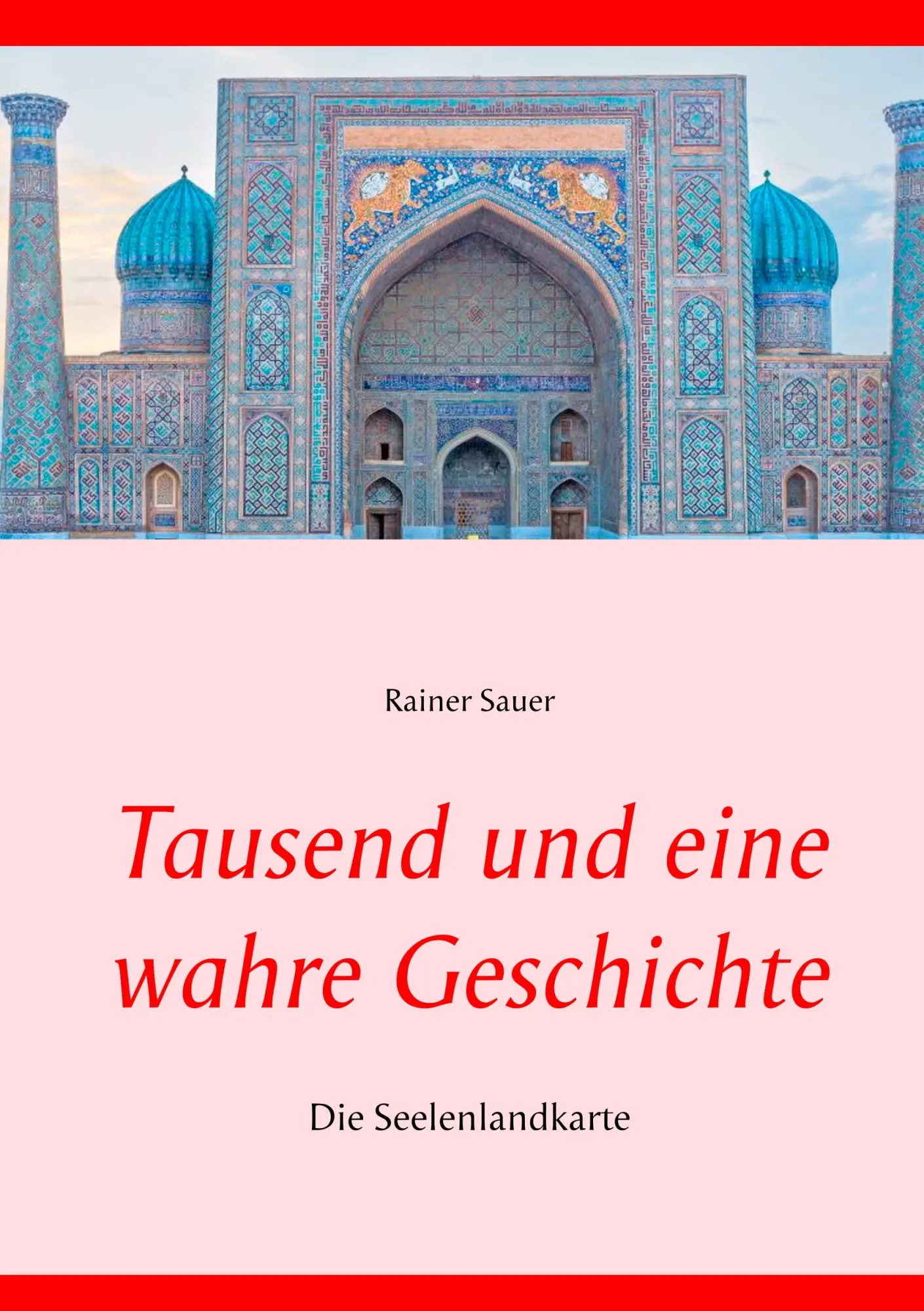 Cover: 9783750413337 | Tausend und eine wahre Geschichte | Die Seelenlandkarte | Rainer Sauer