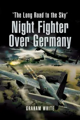 Cover: 9781399013437 | Night Fighter Over Germany | The Long Road to the Sky | Graham White