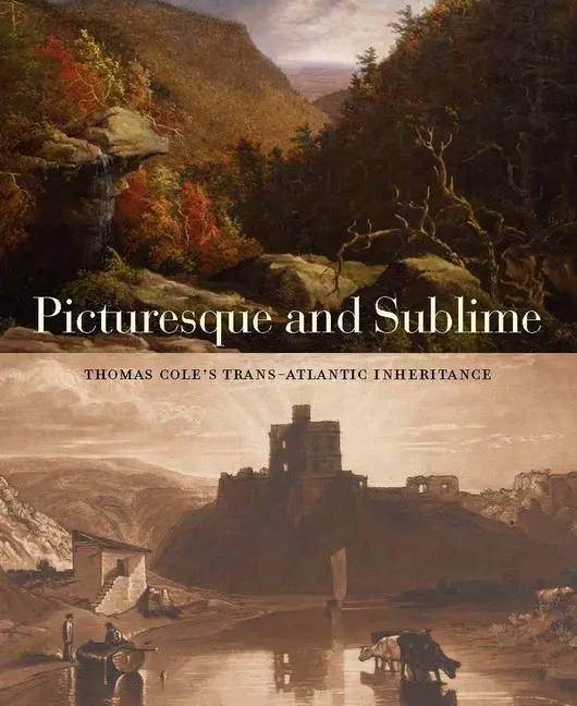 Cover: 9780300233537 | Picturesque and Sublime | Thomas Cole's Trans-Atlantic Inheritance
