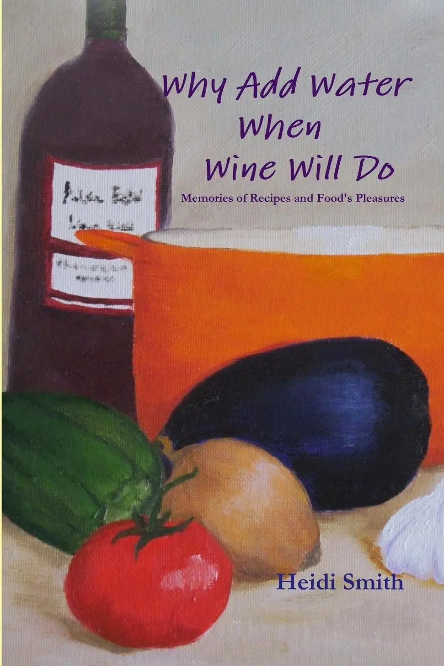 Cover: 9780578153537 | Why Add Water When Wine Will Do | Heidi Smith | Taschenbuch | Englisch