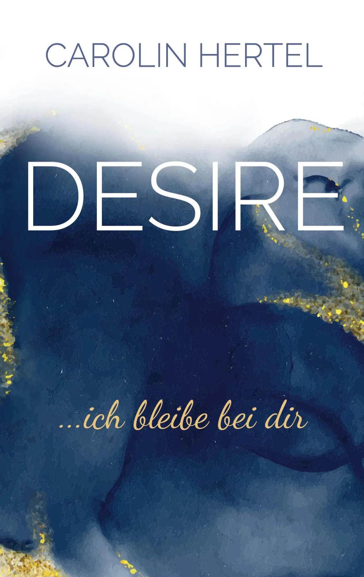 Cover: 9783753453637 | DESIRE | ...ich bleibe bei dir | Carolin Hertel | Taschenbuch | DESIRE