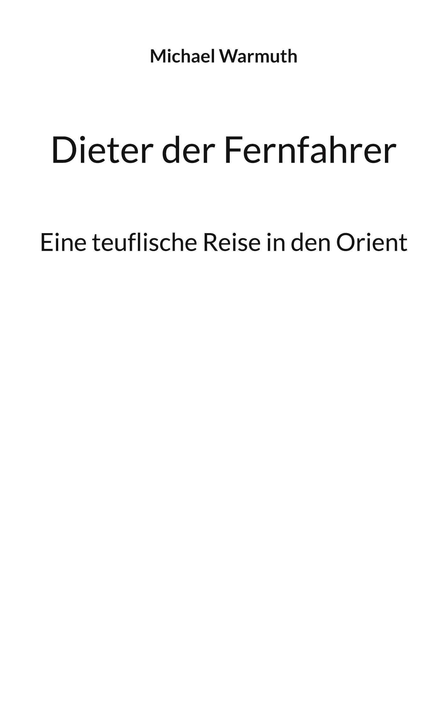 Cover: 9783754373637 | Dieter der Fernfahrer | Eine teuflische Reise in den Orient | Warmuth