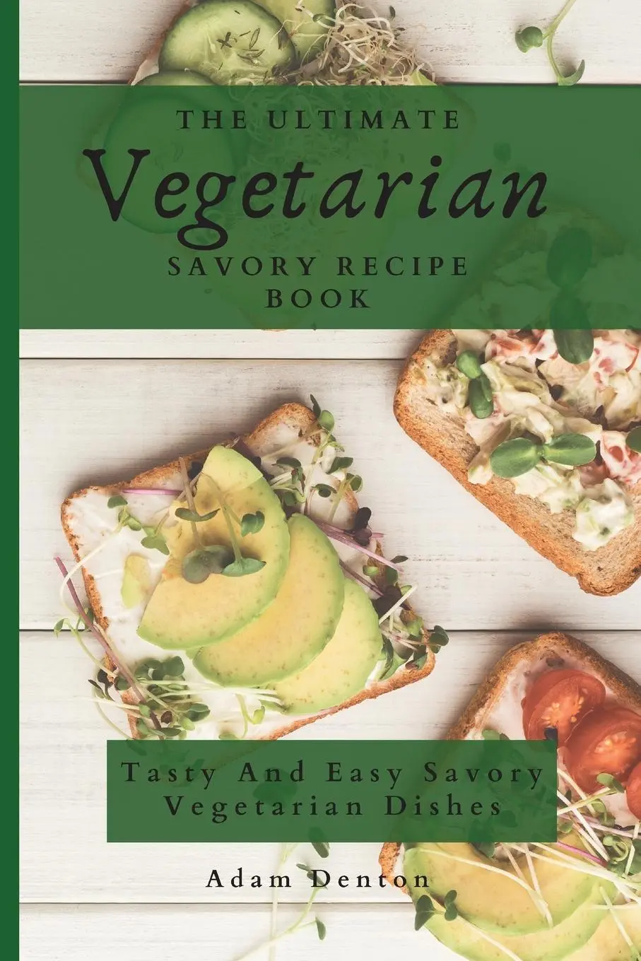 Cover: 9781802693737 | The Ultimate Vegetarian Savory Recipe Book | Adam Denton | Taschenbuch