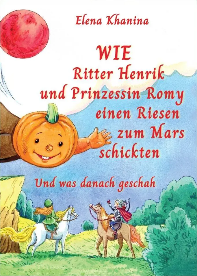Cover: 9783982683737 | Wie Ritter Henrik und Prinzessin Romy einen Rieses zum Mars schickten