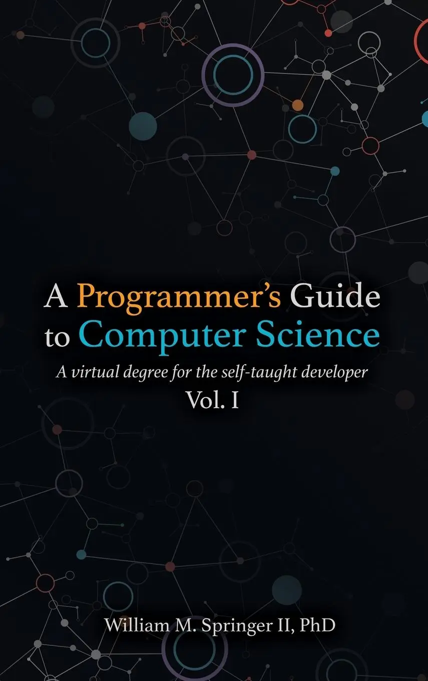 Cover: 9781951204037 | A Programmer's Guide to Computer Science | William M Springer II