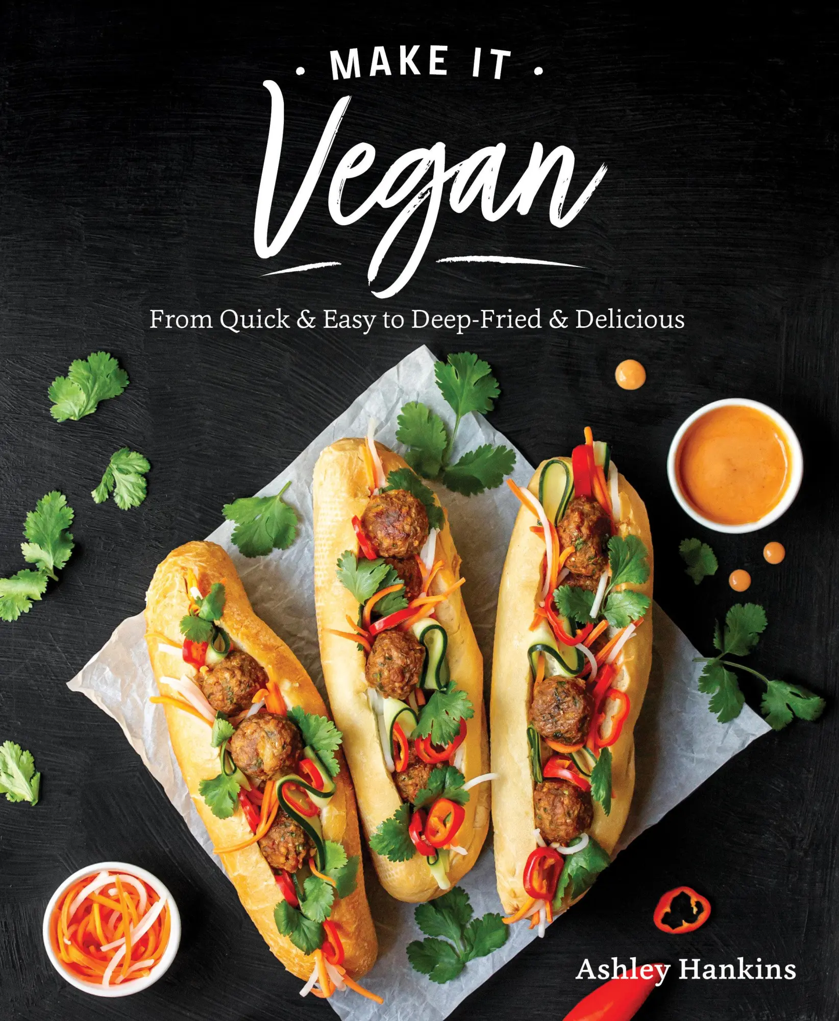 Cover: 9781628604337 | Make It Vegan: From Quick &amp; Easy to Deep-Fried &amp; Delicious | Hankins