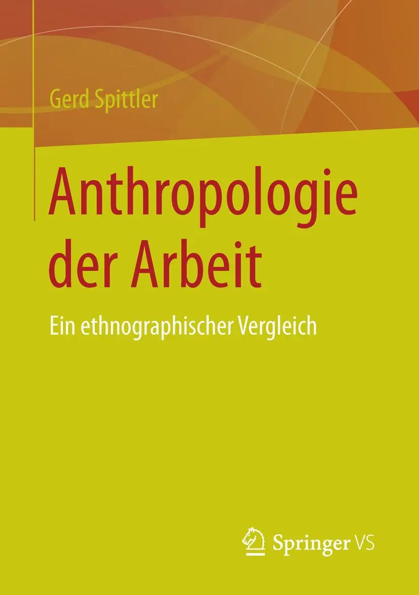 Cover: 9783658104337 | Anthropologie der Arbeit | Ein ethnographischer Vergleich | Spittler