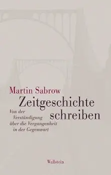 Cover: 9783835314337 | Zeitgeschichte schreiben | Martin Sabrow | Buch | 296 S. | Deutsch