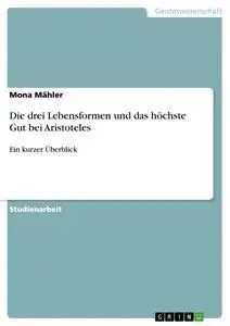 Cover: 9783638764537 | Die drei Lebensformen und das höchste Gut bei Aristoteles | Mähler