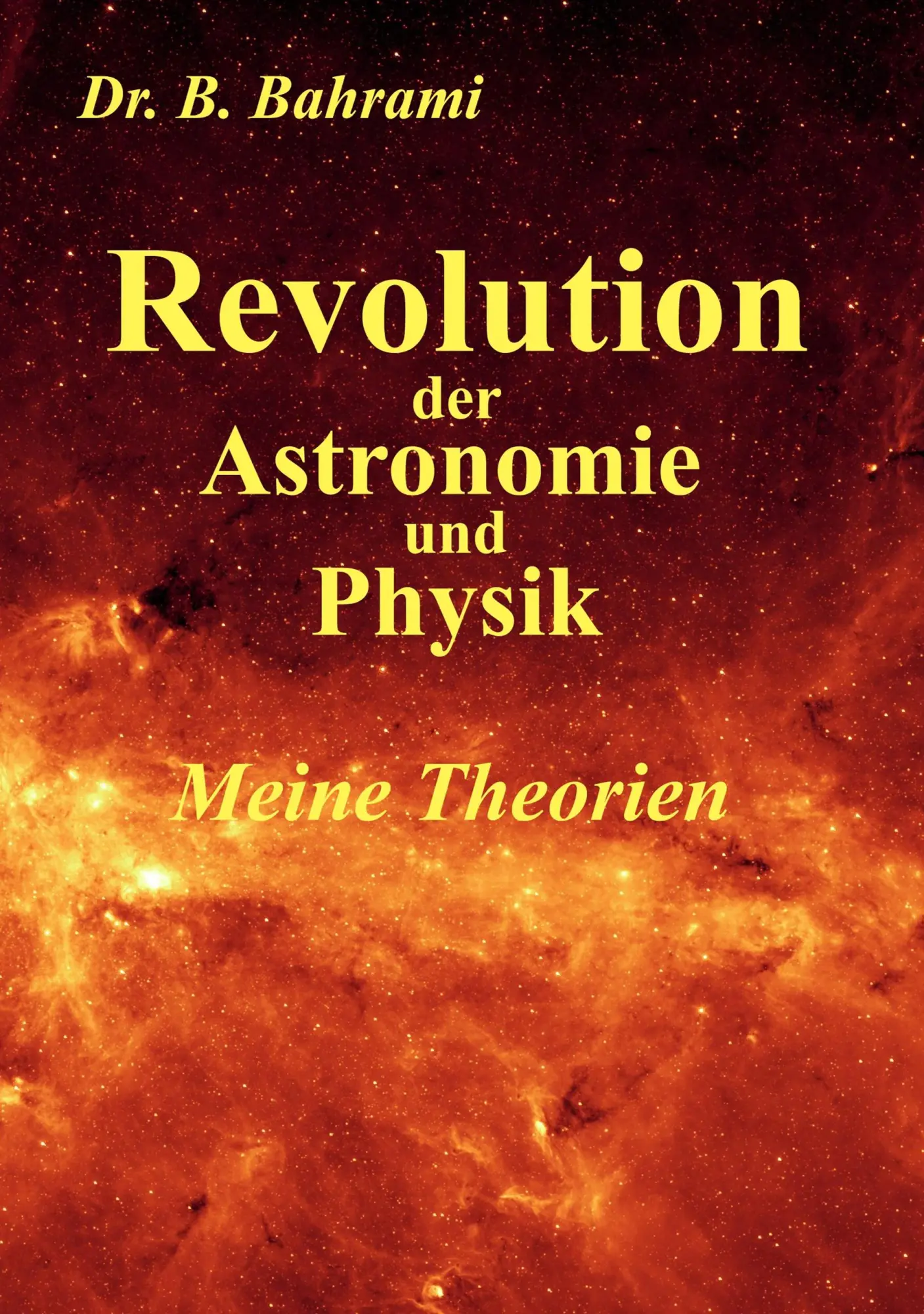 Cover: 9783833484537 | Revolution der Astronomie und Physik, Meine Theorien | Bahram Bahrami