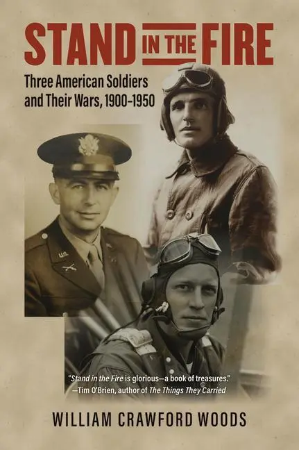 Cover: 9780700634637 | Stand in the Fire | Three American Soldiers and Their Wars, 1900-1950