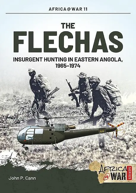 Cover: 9781909384637 | The Flechas | Insurgent Hunting in Eastern Angola, 1965-1974 | Cann