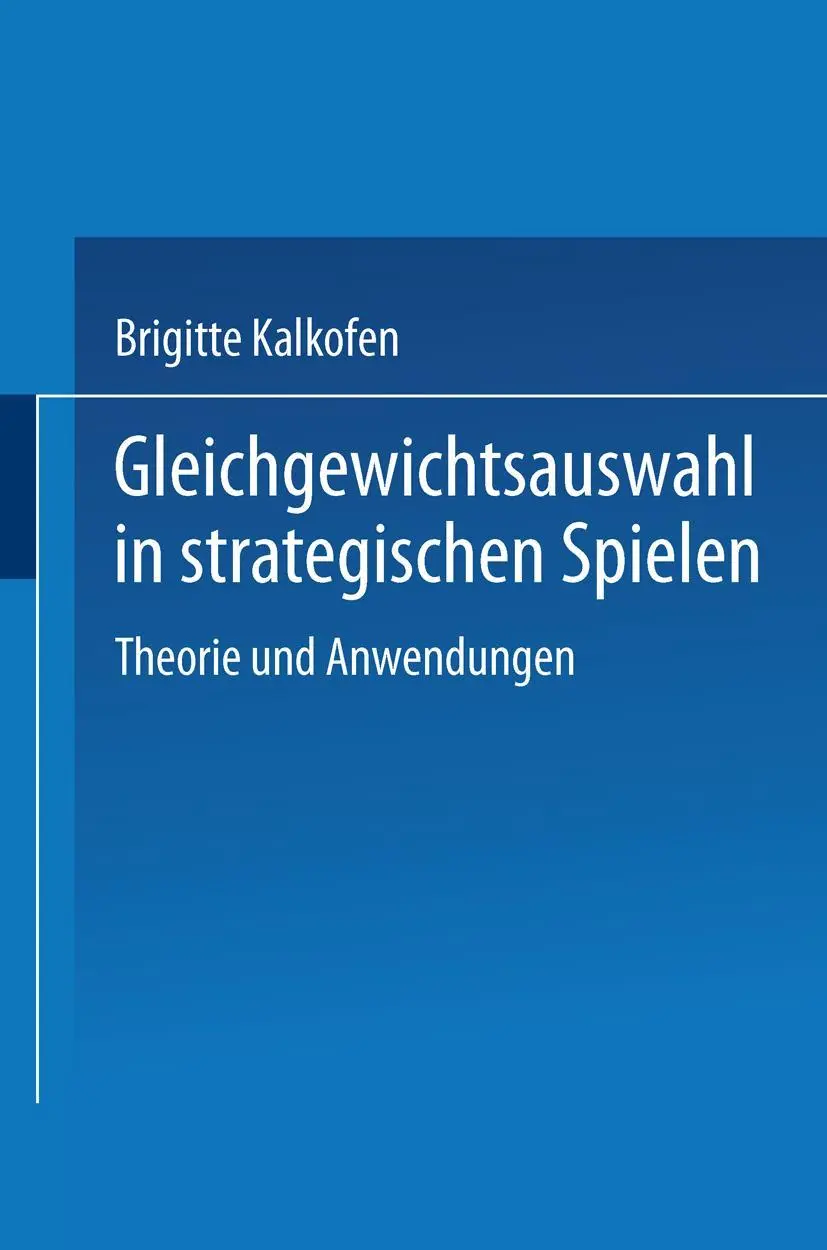 Gleichgewichtsauswahl in strategischen Spielen: Theorie Und Anwendungen (Wirtschaftswissenschaftliche Beiträge) (German Edition) (Wirtschaftswissenschaftliche Beiträge, 29, Band 29)
