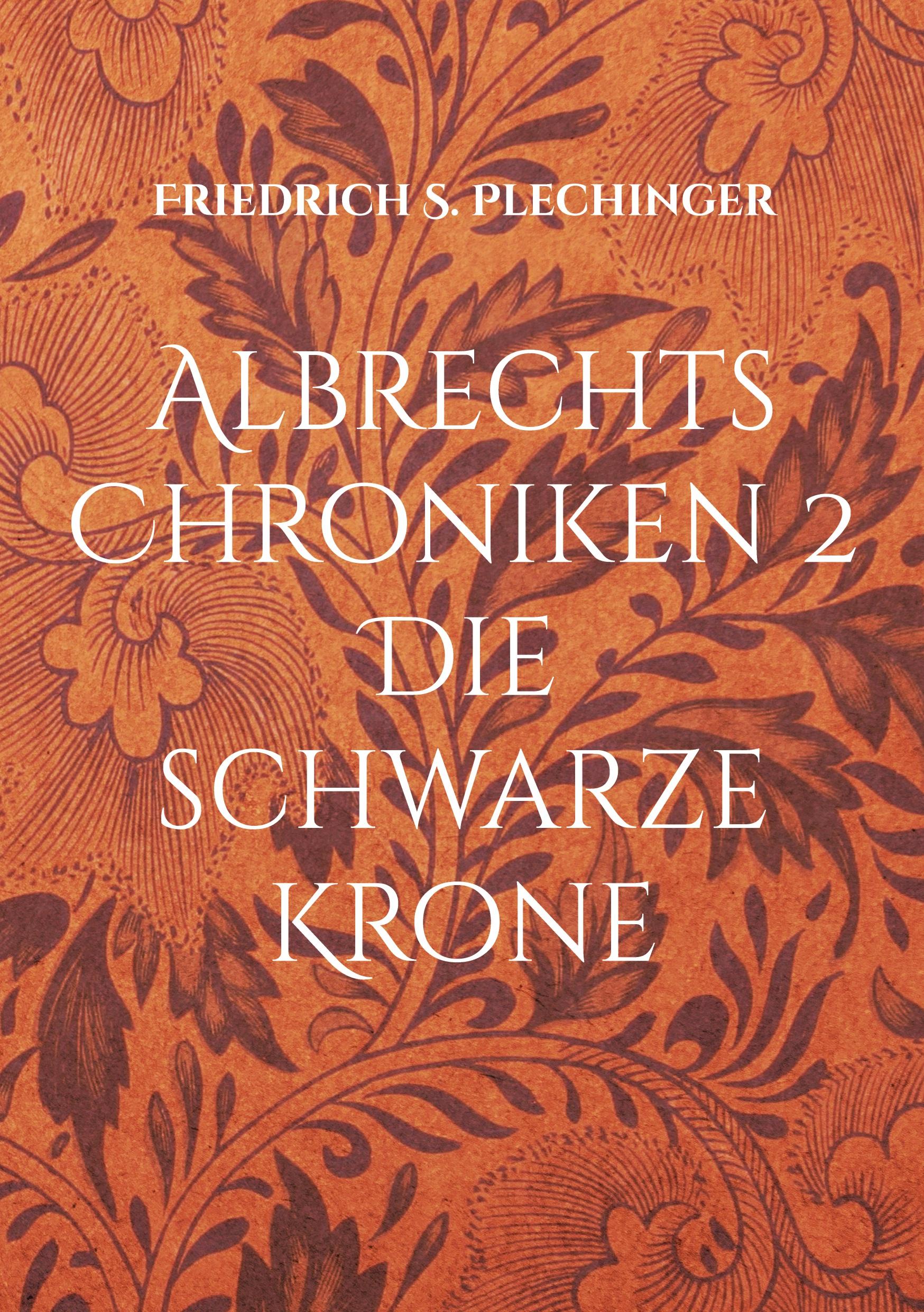 Cover: 9783755794837 | Albrechts Chroniken 2 | Die schwarze Krone | Friedrich S. Plechinger