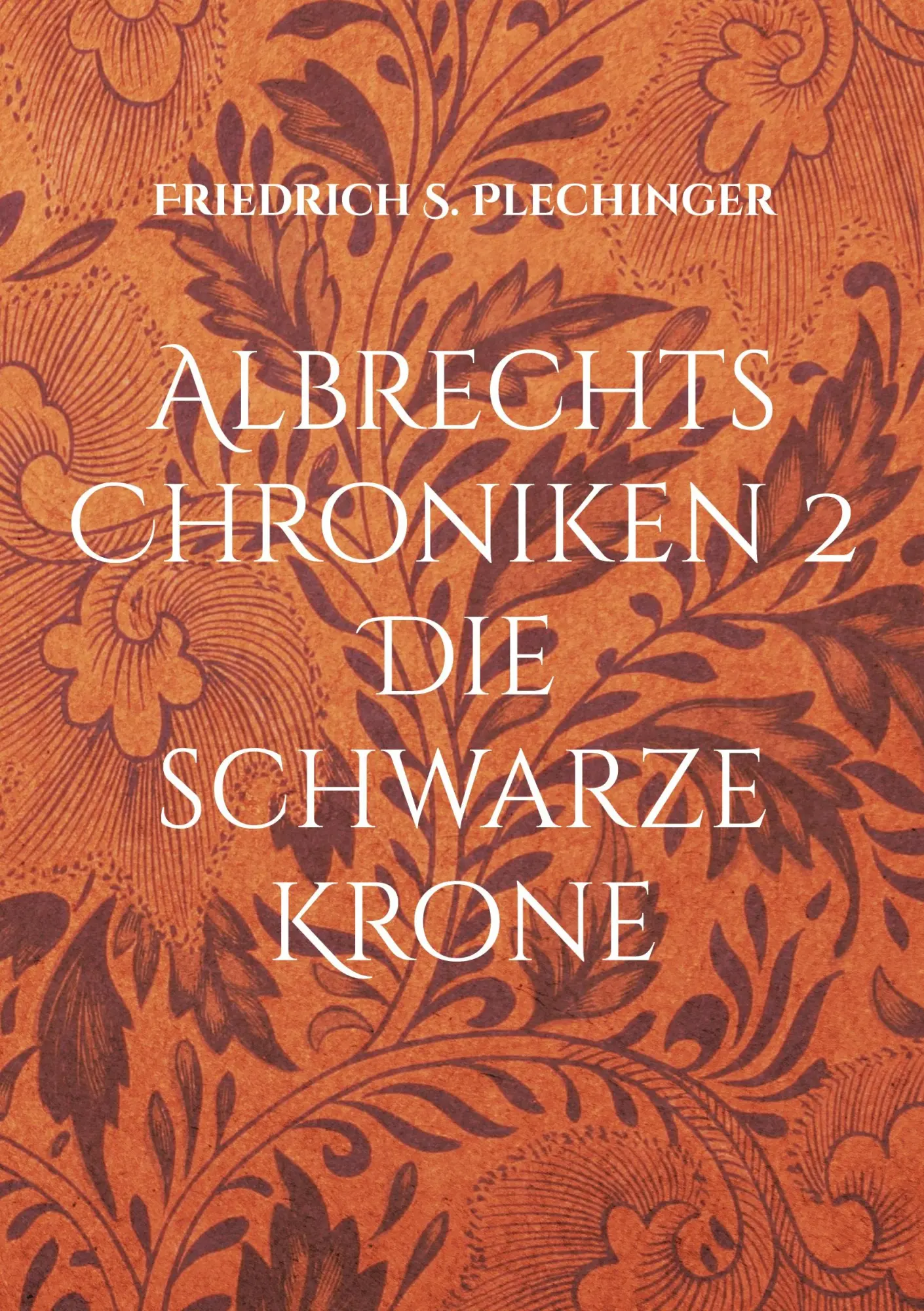 Cover: 9783755794837 | Albrechts Chroniken 2 | Die schwarze Krone | Friedrich S. Plechinger