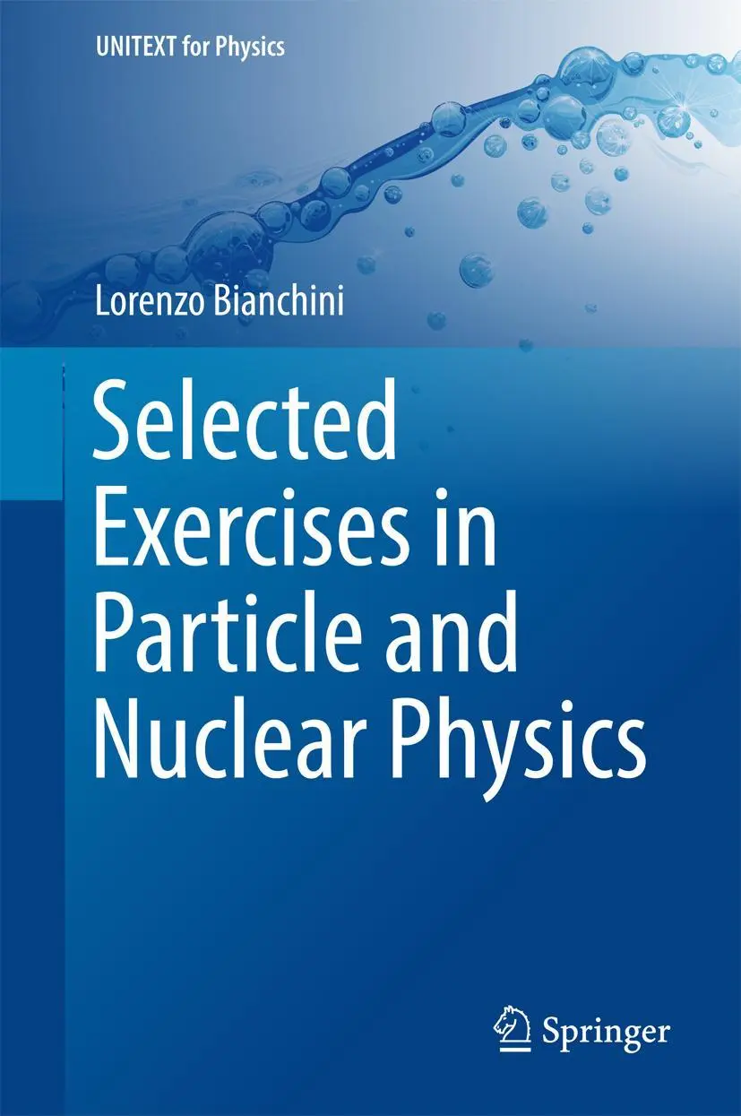 Cover: 9783319704937 | Selected Exercises in Particle and Nuclear Physics | Lorenzo Bianchini