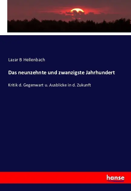 Cover: 9783743424937 | Das neunzehnte und zwanzigste Jahrhundert | Lazar B Hellenbach | Buch