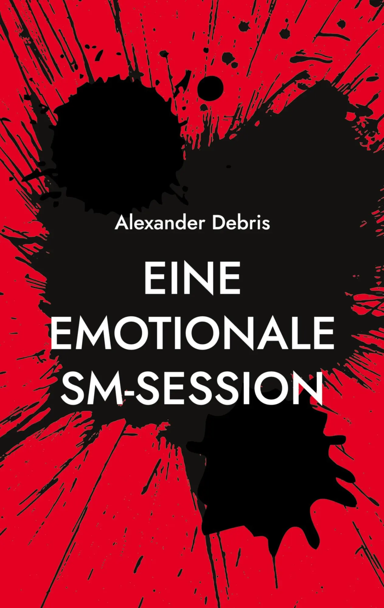 Cover: 9783756224937 | Eine emotionale SM-Session | Alexander Debris | Taschenbuch | 54 S.