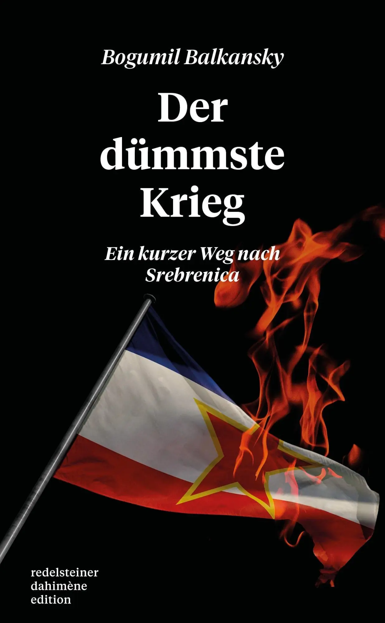 Cover: 9783950465037 | Der dümmste Krieg | Ein kurzer Weg nach Srebrenica | Bogumil Balkansky