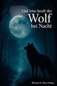 Cover: 9783990515037 | Und leise heult der Wolf bei Nacht - Vom Zauber der Wölfe und den...