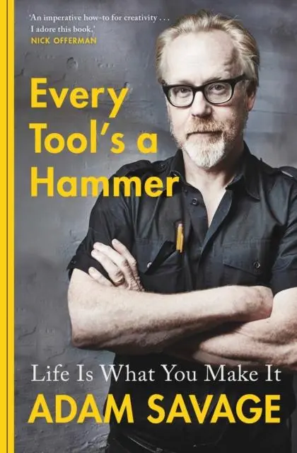 Cover: 9781471185137 | Every Tool's A Hammer | Life Is What You Make It | Adam Savage | Buch