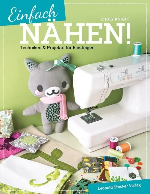 Cover: 9783702015237 | Einfach nähen! | Techniken &amp; Projekte für Einsteiger | Choly Knight