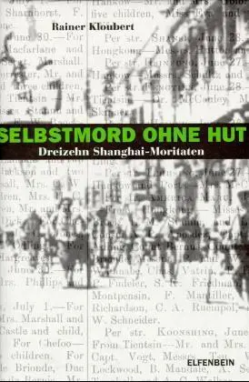 Cover: 9783932245237 | Selbstmord ohne Hut | Dreizehn Shanghai-Moritaten | Rainer Kloubert