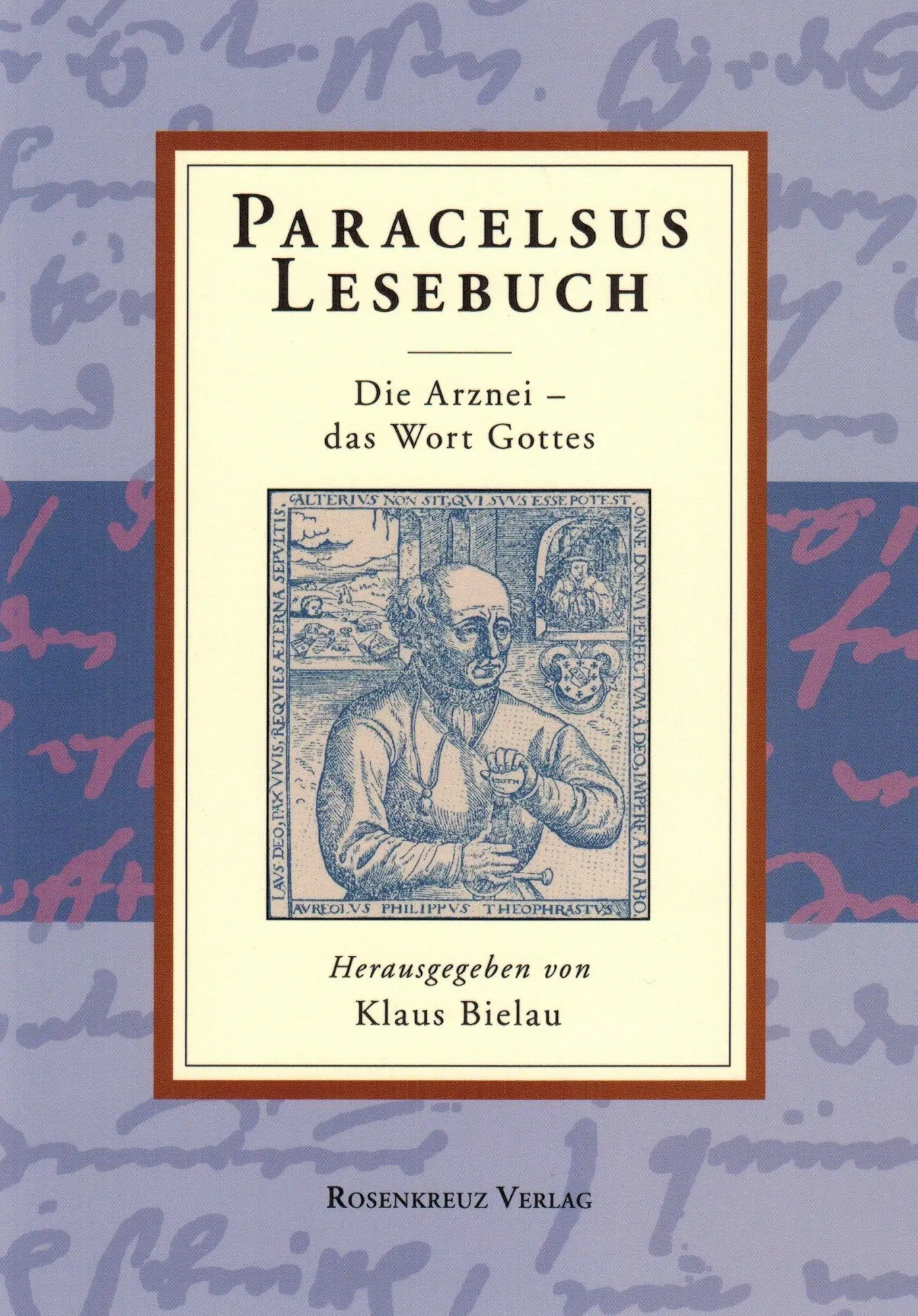 Cover: 9783945115237 | Paracelsus Lesebuch | Die Arznei - das Wort Gottes | Klaus Bielau