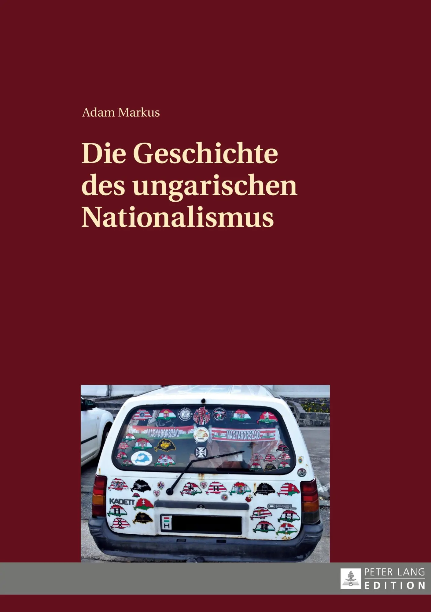 Die Geschichte des ungarischen Nationalismus - Adam Markus Kartoniert (TB)