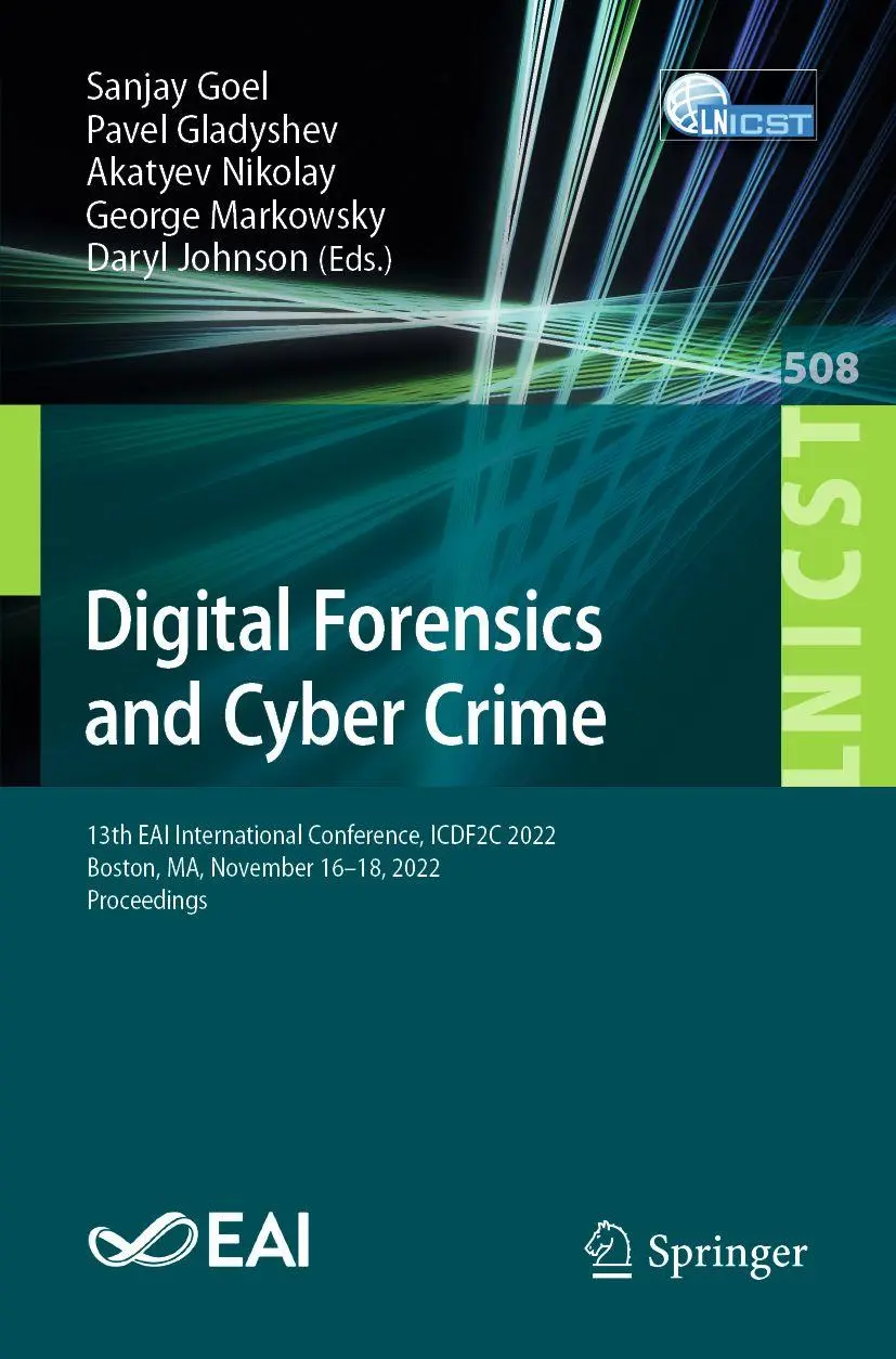 Digital Forensics and Cyber Crime: 13th EAI International Conference, ICDF2C 2022, Boston, MA, November 16-18, 2022, Proceedings (Lecture Notes of the ... Engineering, 508, Band 508)
