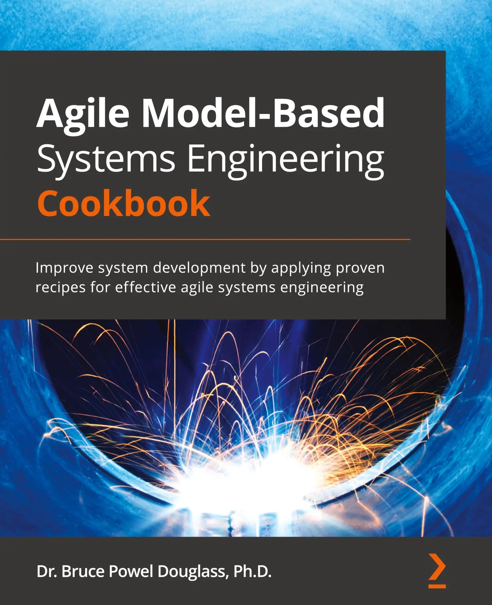 Cover: 9781838985837 | Agile Model-Based Systems Engineering Cookbook | Bruce Powel Douglass