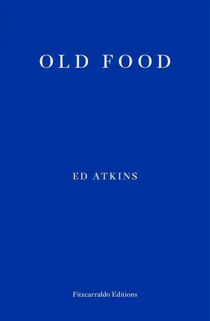 Cover: 9781910695937 | Old Food | Ed Atkins | Taschenbuch | 120 S. | Englisch | 2019