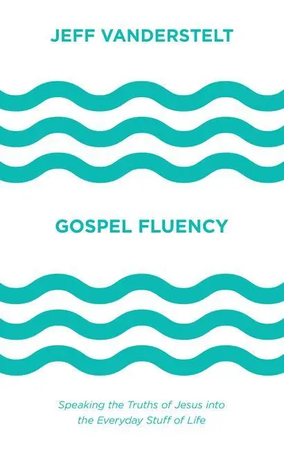 Cover: 9781433546037 | Gospel Fluency | Jeff Vanderstelt | Buch | Einband - fest (Hardcover)