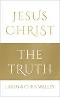 Cover: 9781912326037 | Jesus Christ - The Truth | Chris Walley (u. a.) | Buch | Gebunden
