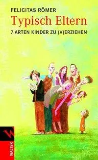 Cover: 9783530506037 | Typisch Eltern | 7 Arten, Kinder zu (v)erziehen | Felicitas Römer