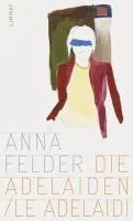 Cover: 9783857916137 | Die Adelaiden / I Adelaidi | Italienisch und Deutsch | Anna Felder