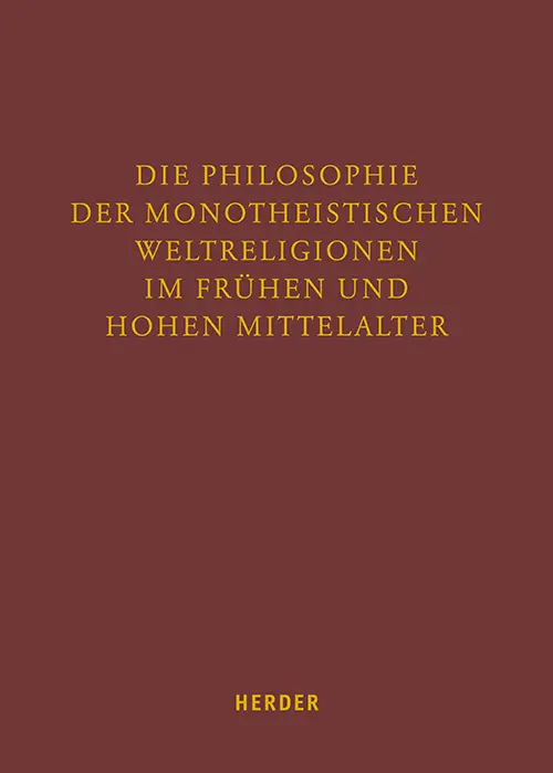 Die Philosophie der monotheistischen Weltreligionen im frühen und hohen Mittelalter