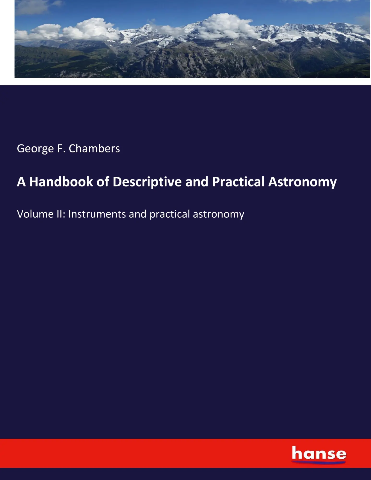 A Handbook of Descriptive and Practical Astronomy: Volume II: Instruments and practical astronomy