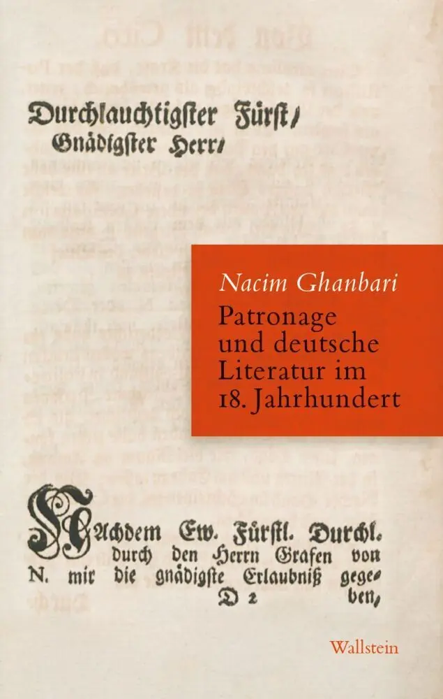 Patronage und deutsche Literatur im 18 Jahrhundert - Nacim Ghanbari Gebunden